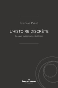 L'histoire discrète. Epoque, castastrophe, révolution - Piqué Nicolas