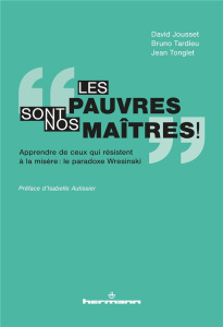 Les pauvres sont nos maîtres ! Apprendre de ceux qui résistent à la misère : le paradoxe Wresinski - Jousset David ; Tardieu Bruno ; Tonglet Jean ; Aut
