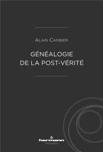 Philosophie de la post-vérité - Cambier Alain
