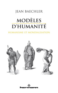 Modèles d'humanité. Humanisme et mondialisation - Baechler Jean