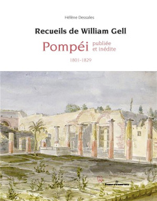 Recueils de William Gell. Pompéi publiée et inédite (1801-1829) - Dessales Hélène