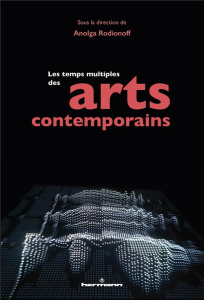 Les temps multiples des arts contemporains - Rodionoff Anolga