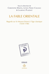 La fable orientale. Regards sur le Moyen-Orient à l'âge classique (1630-1780) - Martin Christophe ; Norci Cagiano de Azevedo Letiz