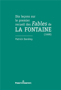 Dix leçons sur le premier recueil des Fables de La Fontaine (1668) - Dandrey Patrick