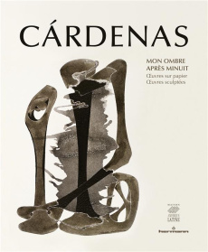 Cárdenas, mon ombre après minuit. Oeuvres sur papier, oeuvres sculptées, Edition bilingue français-a - Cardenas Malagodi Elena ; Power Susan ; Rouquié Al