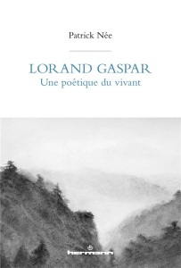 Lorand Gaspar, une poétique du vivant - Née Patrick