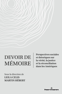 Devoir de mémoire. Perspectives sociales et théoriques sur la vérité, la justice et la réconciliatio - Celis Leila ; Hébert Martin
