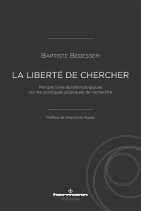 La liberté de chercher. Perspectives épistémologiques sur les politiques publiques de recherche - Bedessem Baptiste ; Ruphy Stéphanie