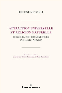 Attraction universelle et religion naturelle. Chez quelques commentateurs anglais de Newton, 2e édit - Metzger Hélène ; Castellana Mario ; Giannetto Enri