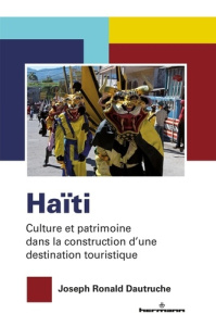 Haïti. Culture et patrimoine dans la construction d'une destination touristique - Dautruche Joseph Ronald