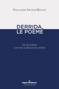 Derrida, le poème. De la poésie comme indéconstructible - Artous-Bouvet Guillaume