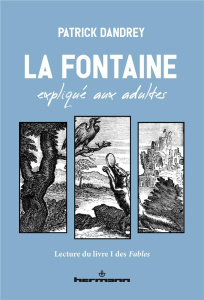 La Fontaine expliqué aux adultes. Lecture du livre I des Fables - Dandrey Patrick