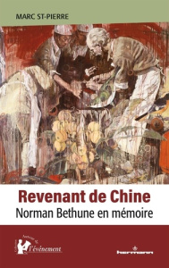 Revenant de Chine. Norman Bethune en mémoire - St-Pierre Marc