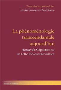 La phénoménologie transcendantale aujourd'hui. Autour du "Clignotement de l'être" d'Alexander Schnel - Fazakas Istvan ; Slama Paul