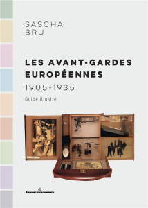 Les avant-gardes européennes. 1905-1935 - Bru Sascha ; Slavkova Iveta ; Stavrinaki Maria