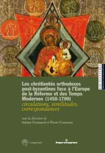 LES CHRETIENTES ORTHODOXES POST-BYZANTINES FACE A L'EUROPE DE LA REFORME ET DES TEMPS MODERNES (1450 - FROMMEL SABINE