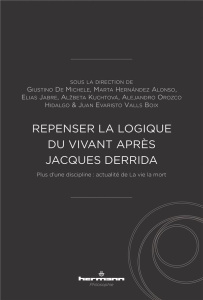 Repenser la logique du vivant après Jacques Derrida. Plus d'une discipline : actualité de La vie la - De Michele Giustino ; Hernandez Alonso Marta ; Jab
