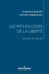 Les pathologies de la liberté. La pensée de Henri Ey - Burgat Florence ; Frèrejouan Mathieu