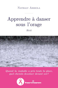 Apprendre à danser sous l'orage. Récit d'une lutte contre le cancer - Arriola Nathaly ; Donnelly Philippine