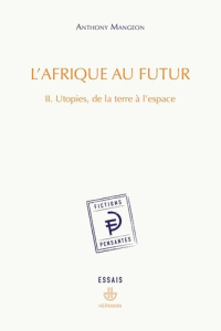 L'Afrique au futur. Tome 2, Utopies, de la terre à l'espace - Mangeon Anthony