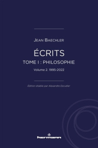 Ecrits (1967-2022). Tome 1 : "Philosophie", vol. 2, 1995-2022 - Baechler Jean ; Escudier Alexandre