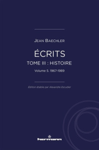 Ecrits (1967-2022). Tome 3, Histoire, 1967-1990 - Baechler Jean ; Escudier Alexandre