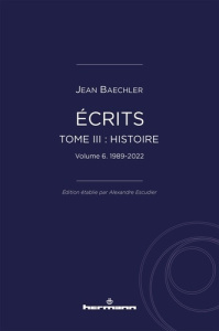 Ecrits (1967-2022). Tome 3, 1990-2022 - Baechler Jean ; Escudier Alexandre