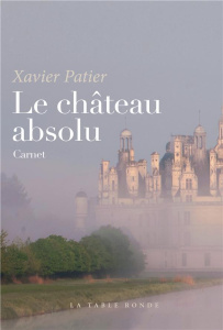 Le château absolu. Carnet - Patier Xavier