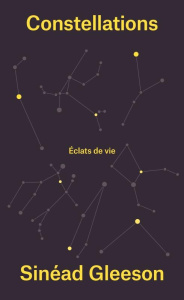 Constellations. Eclats de vie - Gleeson Sinéad ; Arnaud Cécile