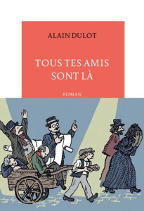 Tous tes amis sont là - Dulot Alain