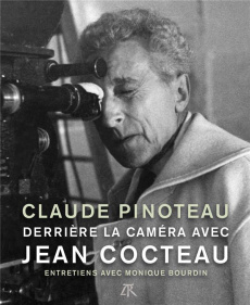 Derrière la caméra avec Jean Cocteau. Entretiens avec Monique Bourdin - Pinoteau Claude ; Bourdin Monique