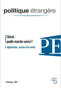 Politique étrangère N° 1, printemps 2022 : Climat : quelle marche suivre ? Afghanistan : leçons d'un - David Dominique ; Hecker Marc