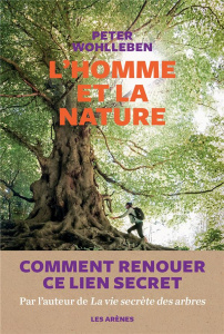 L'homme et la nature. Comment renouer ce lien secret - Wohlleben Peter ; Deschamps Lise