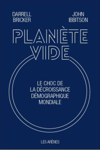 Planète vide. Le choc de la décroissance démographique mondiale - Ibbitson John ; Bricker Darrell ; Gepner Corinna