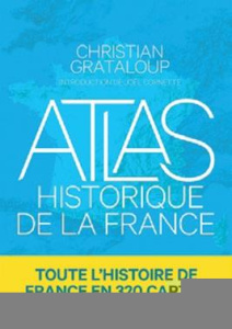 Atlas historique de la France - Grataloup Christian ; Becquart-Rousset Charlotte ;