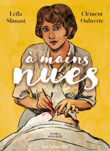 A mains nues Tome 1 : 1901-1921 - Slimani Leïla ; Oubrerie Clément