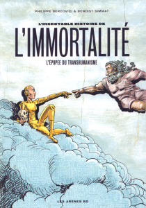L'incroyable histoire de l'immortalité. L'épopée du transhumanisme - Simmat Benoist ; Bercovici Philippe ; Lerolle Chri
