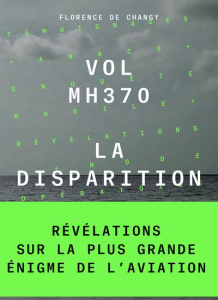 Vol MH370. La disparition, Edition revue et augmentée - Changy Florence de ; Gouyé-Guilbert Nathalie ; Cas