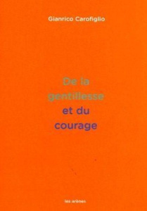 De la gentillesse et du courage - Carofiglio Gianrico ; Brignon Laura
