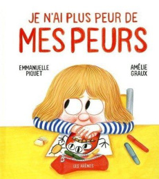Je n'ai plus peur de mes peurs - Piquet Emmanuelle ; Graux Amélie