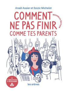 Comment ne pas finir comme tes parents - Assier Anaël ; Michelot Soizic ; Bagieu Pénélope