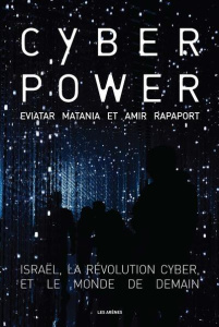 Cyberpower. Israël, la révolution cyber et le monde de demain - Matania Eviatar ; Rapaport Amir ; Darmon Claire