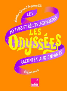 Les Odyssées 2. Les mythes et récits légendaires racontés aux enfants - Grandbesançon Laure ; Bailly Simon ; Bureau Aline