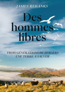Des hommes libres. Une terre, trois générations - Rebanks James ; Le Plouhinec Valérie