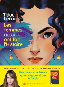 Les Femmes aussi ont fait l'Histoire - Lecoq Titiou ; Berriri Jaï ; Bischoff Léonie ; Bur