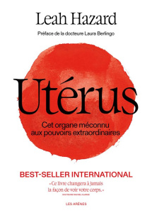 Utérus. Cet organe méconnu aux pouvoirs extraordinaires - Hazard Leah ; Berlingo Laura