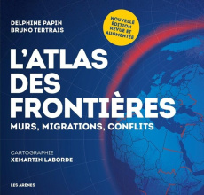 L'Atlas des frontières. Edition revue et augmentée - Papin Delphine ; Tertrais Bruno ; Laborde Xemartin