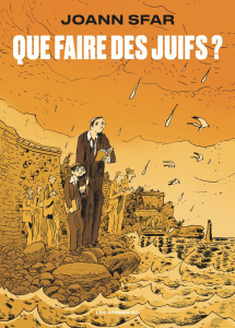 Que faire des juifs ? - Sfar Joann