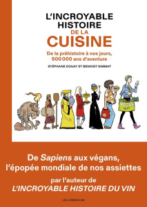 L'incroyable histoire de la cuisine. De la préhistoire à nos jours, 500 000 ans d'aventure - Douay Stéphane ; Simmat Benoist ; Lerolle Christia