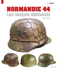 Normandie 44. Les casques allemands, 2e édition - Tylisz Dan